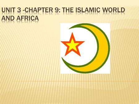 Unit 3 -Chapter 9: The Islamic World and Africa