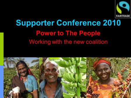 Supporter Conference 2010 Power to The People Working with the new coalition.