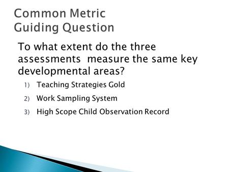 To what extent do the three assessments measure the same key developmental areas? 1) Teaching Strategies Gold 2) Work Sampling System 3) High Scope Child.