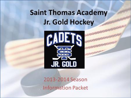 Saint Thomas Academy Jr. Gold Hockey 2013-2014 Season Information Packet.