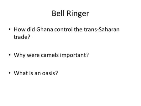 Bell Ringer How did Ghana control the trans-Saharan trade?