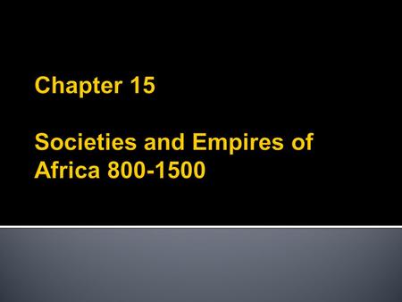 Chapter 15 Societies and Empires of Africa
