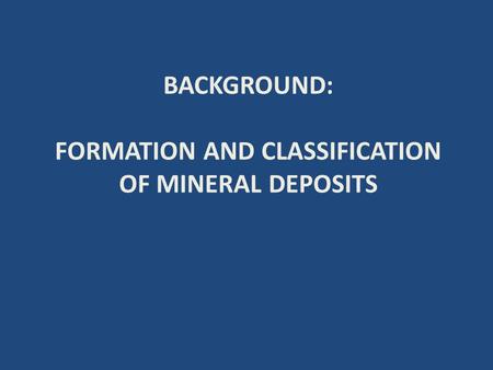 FORMATION AND CLASSIFICATION OF MINERAL DEPOSITS
