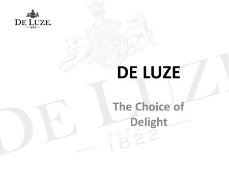 DE LUZE The Choice of Delight. DE LUZE Cognac The Boinaud family A well established wine growing and distilling family in Cognac Masters of all stages.