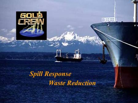 Spill Response Waste Reduction. Gold Crew Gold Crew with the following capabilities: Spill Cleanup – Concentrated Type II Water based Oil Spill Dispersant.