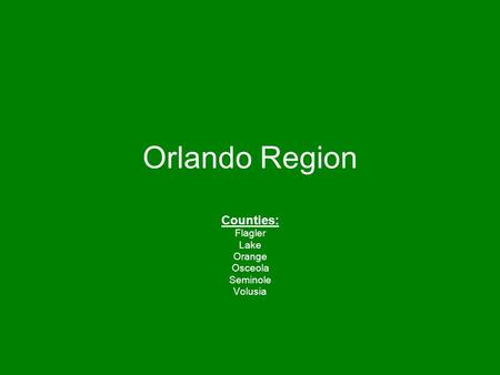 Counties: Flagler Lake Orange Osceola Seminole Volusia