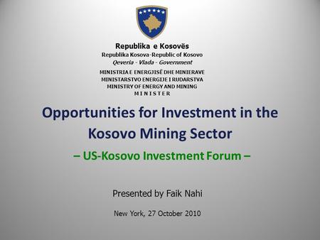 Opportunities for Investment in the Kosovo Mining Sector – US-Kosovo Investment Forum – Republika e Kosovës Republika Kosova-Republic of Kosovo Qeveria.
