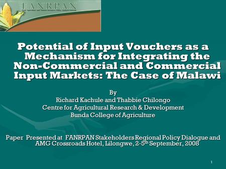 1 Potential of Input Vouchers as a Mechanism for Integrating the Non-Commercial and Commercial Input Markets: The Case of Malawi By Richard Kachule and.