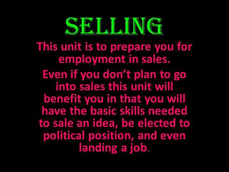 This unit is to prepare you for employment in sales.