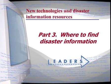 Part 3. Where to find disaster information New technologies and disaster information resources.