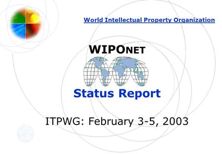 WIPO NET Status Report ITPWG: February 3-5, 2003 World Intellectual Property Organization.