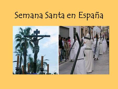 Semana Santa en España. Semana Santa (Holy Week) is one of the most important celebrations in Spain. This is also called Pascua (Easter).