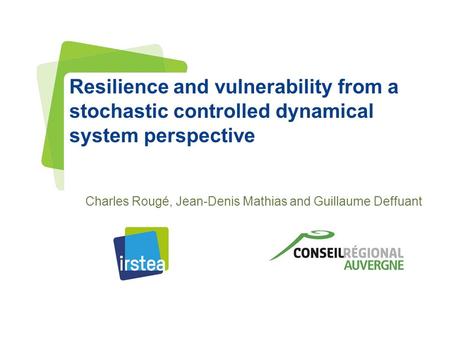 Www.irstea.fr Pour mieux affirmer ses missions, le Cemagref devient Irstea Resilience and vulnerability from a stochastic controlled dynamical system perspective.