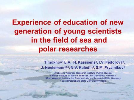 Experience of education of new generation of young scientists in the field of sea and polar researches 1 Arctic and Antarctic Research Institute (AARI),