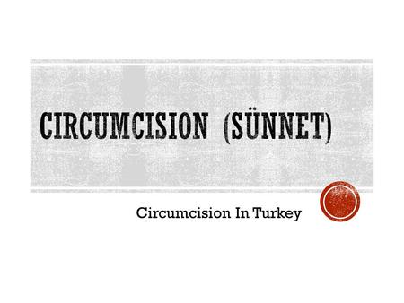 Circumcision In Turkey. Circumcision is performed on about 1/7th of the world's male population.