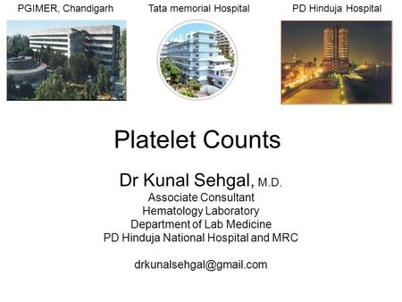Platelet Counts Dr Kunal Sehgal, M.D. Associate Consultant