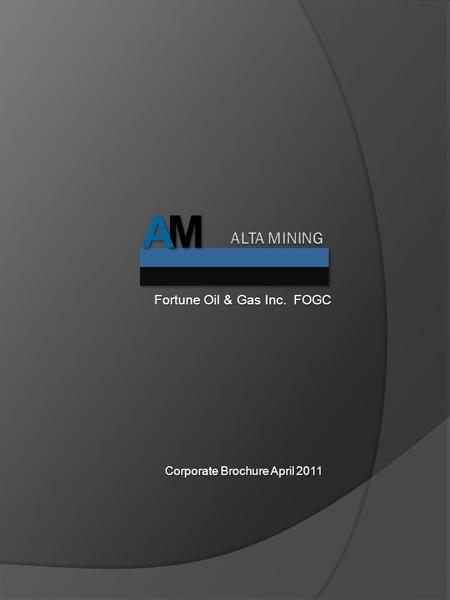 Fortune Oil & Gas Inc. FOGC Corporate Brochure April 2011 MA.