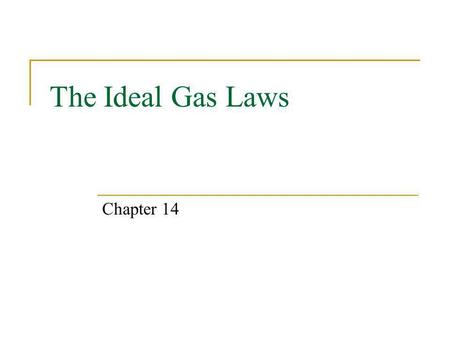 The Ideal Gas Laws Chapter 14.