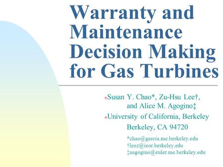 Warranty and Maintenance Decision Making for Gas Turbines Susan Y. Chao*, Zu-Hsu Lee, and Alice M. Agogino n University of California, Berkeley Berkeley,