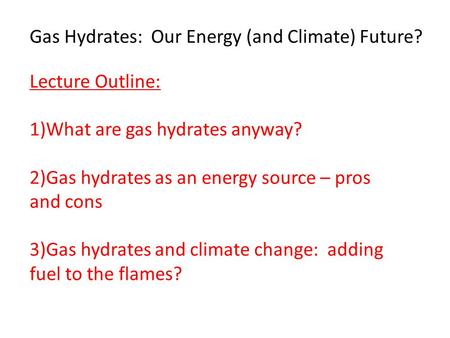 Gas Hydrates:  Our Energy (and Climate) Future?
