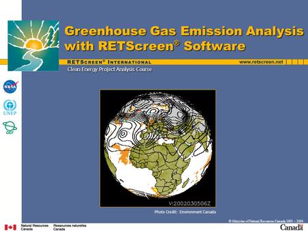 Clean Energy Project Analysis Course Greenhouse Gas Emission Analysis with RETScreen ® Software © Minister of Natural Resources Canada 2001 – 2004. Photo.