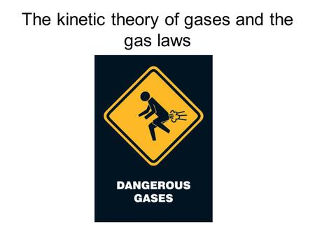 The kinetic theory of gases and the gas laws. Kinetic theory/ideal gas We can understand the behaviour of gases using a very simple model, that of an.