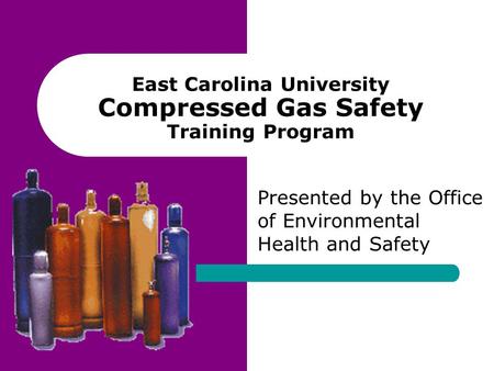 East Carolina University Compressed Gas Safety Training Program