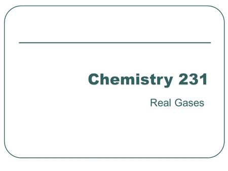 Real Gases. The ideal gas equation of state is not sufficient to describe the P,V, and T behaviour of most real gases. Most real gases depart from ideal.