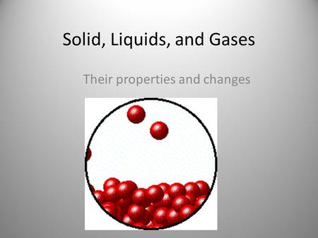 Solid, Liquids, and Gases