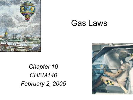Gas Laws Chapter 10 CHEM140 February 2, 2005. Elements that exist as gases at 25 0 C and 1 atmosphere.