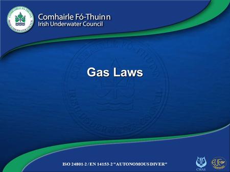Copyright 2012 CFT GAS/1 ISO 24801-2 / EN 14153-2 AUTONOMOUS DIVER Gas Laws.