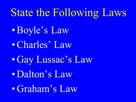 State the Following Laws Boyles Law Charles Law Gay Lussacs Law Daltons Law Grahams Law.