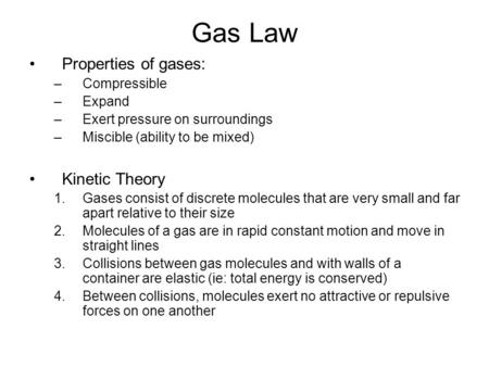 Gas Law Properties of gases: Kinetic Theory Compressible Expand