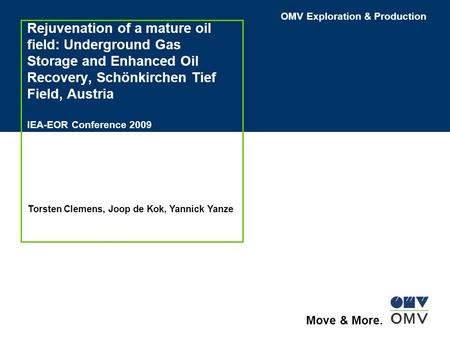 Rejuvenation of a mature oil field: Underground Gas Storage and Enhanced Oil Recovery, Schönkirchen Tief Field, Austria IEA-EOR Conference 2009 Torsten.