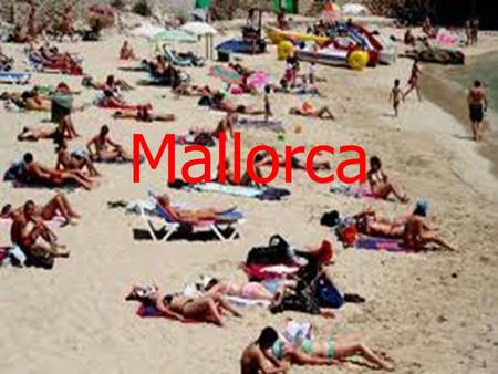Mallorca contents Where is Mallorca? Physical features of landscape language Restaurants Weather/temperature animals.