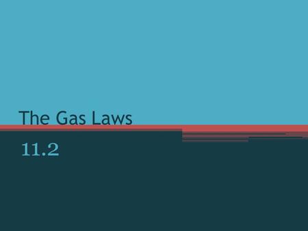 The Gas Laws 11.2.