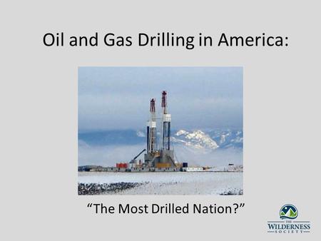 Oil and Gas Drilling in America: The Most Drilled Nation?