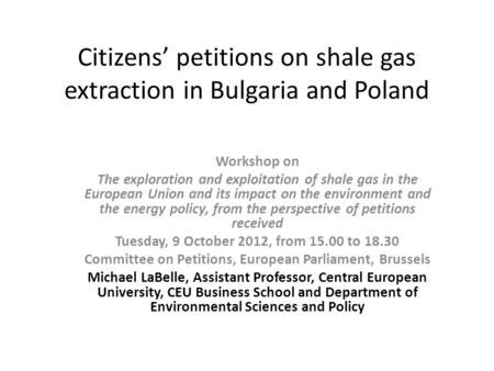 Citizens petitions on shale gas extraction in Bulgaria and Poland Workshop on The exploration and exploitation of shale gas in the European Union and its.