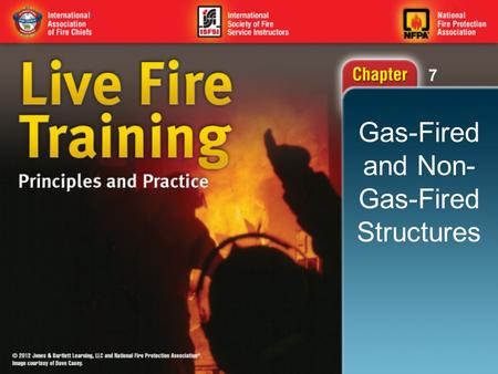 7 Gas-Fired and Non- Gas-Fired Structures. 7 Knowledge Objectives (1 of 5) Identify the codes, standards, and guidelines to consult when building a permanent.