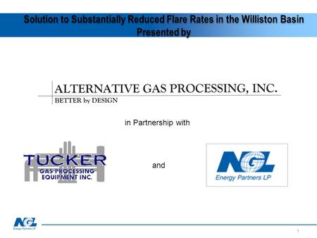 Solution to Substantially Reduced Flare Rates in the Williston Basin Presented by 1 and in Partnership with.