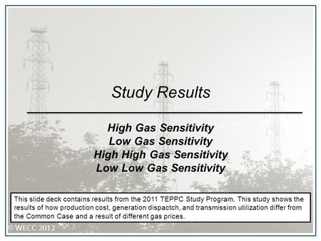 Study Results High Gas Sensitivity Low Gas Sensitivity High High Gas Sensitivity Low Low Gas Sensitivity This slide deck contains results from the 2011.