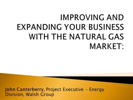 John Canterberry, Project Executive – Energy Division, Walsh Group.
