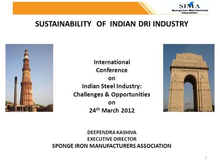SUSTAINABILITY OF INDIAN DRI INDUSTRY International Conference on Indian Steel Industry: Challenges & Opportunities on 24th March 2012 DEEPENDRA.