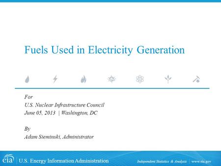 Www.eia.gov U.S. Energy Information Administration Independent Statistics & Analysis Fuels Used in Electricity Generation For U.S. Nuclear Infrastructure.