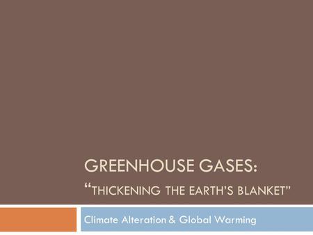 GreeNHouse GaSes: “Thickening the Earth’s Blanket”