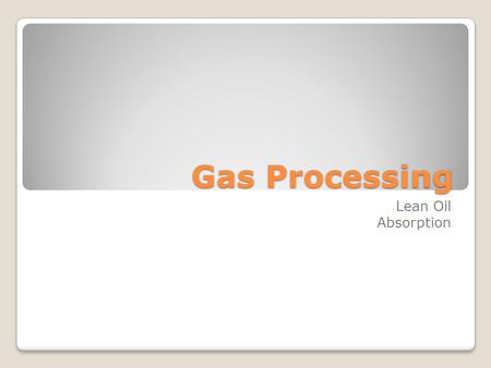 Gas Processing Lean Oil Absorption.