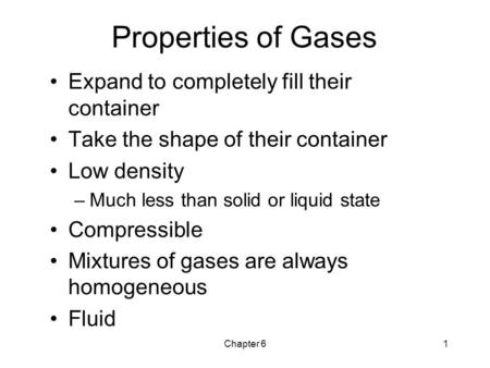 Properties of Gases Expand to completely fill their container