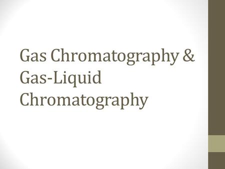 Gas Chromatography & Gas-Liquid Chromatography