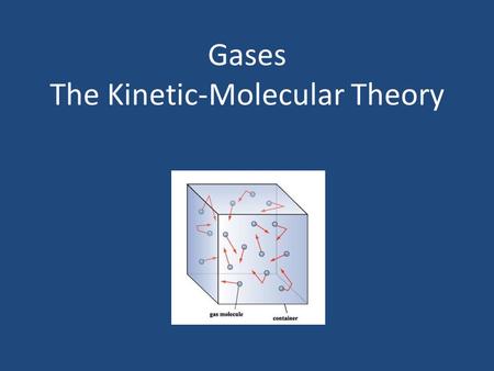 Gases The Kinetic-Molecular Theory