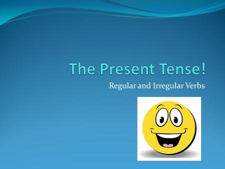 Regular and Irregular Verbs. Conjugations: In French, there are 3 types of verbs in the present tense : ER, IR et RE. For example: ParlerFinirVendre.